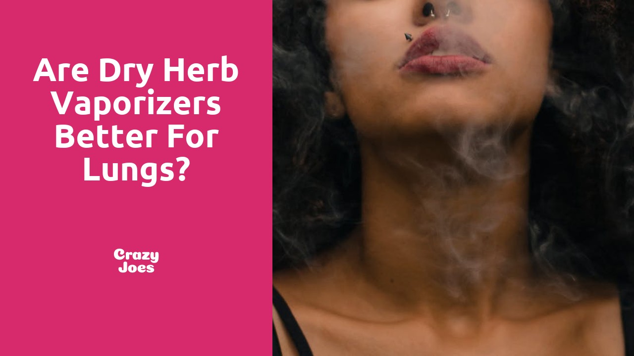 Are dry herb vaporizers better for lungs?